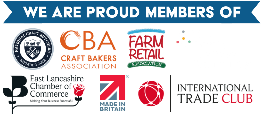 We are proud members of National Craft Butchers, Craft Bakers Assocation, Farm Retail Association, East Lancashire Chamber of Commerce, Made In Britian, International trade club